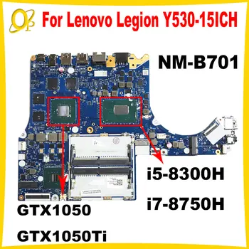 NM-B701 skirta Lenovo Legion Y530-15ICH nešiojamojo kompiuterio pagrindinei plokštei 5B20R40191 5B20R40198 i5-8300H i7-8750H CPU GTX1050/1050Ti 4GB GPU testas